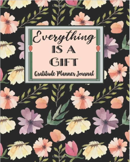 Everything Is a Gift: A 12 Month Undated Gratitude Planner & Journal